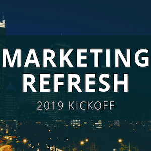 Marketing Refresh 2019 Kickoff